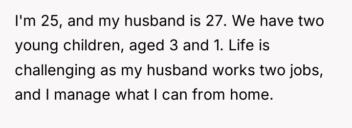 I'm 25, and my husband is 27. We have two...