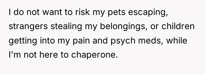 I do not want to risk my pets escaping, strangers...