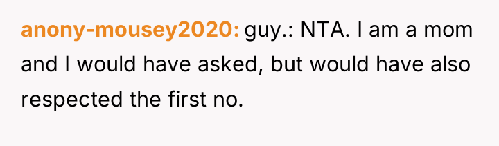 anony-mousey2020 guy.: NTA. I am a mom and I would...