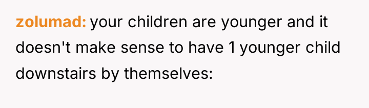 zolumad your children are younger and it doesn't make sense...