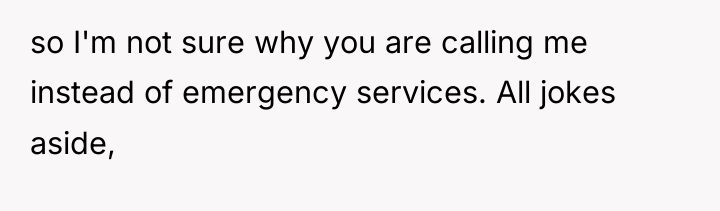 so I'm not sure why you are calling me instead...