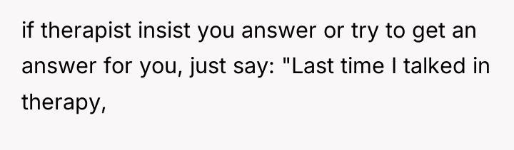 if therapist insist you answer or try to get an...