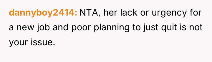 dannyboy2414 NTA, her lack or urgency for a new job...