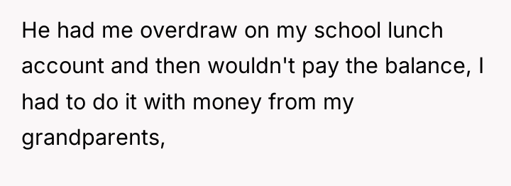 He had me overdraw on my school lunch account and...