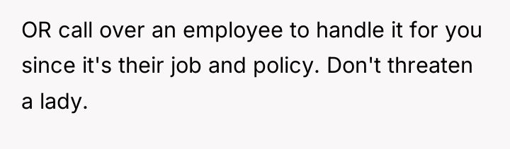 OR call over an employee to handle it for you...