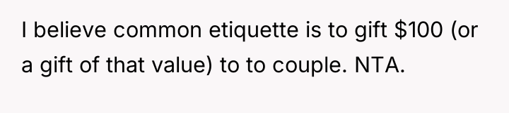 I believe common etiquette is to gift $100 (or a...