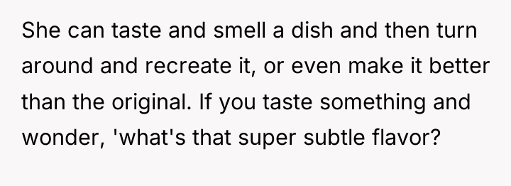 She can taste and smell a dish and then turn...