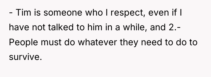 - Tim is someone who I respect, even if I...