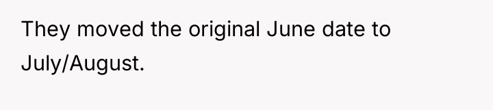 They moved the original June date to July/August.