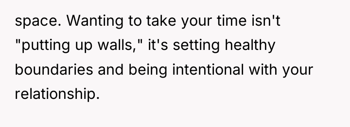 space. Wanting to take your time isn't "putting up walls,"...