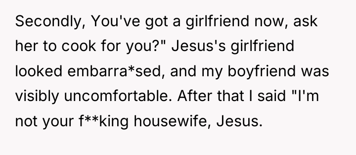Secondly, You've got a girlfriend now, ask her to cook...