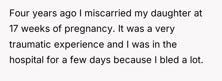 Four years ago I miscarried my daughter at 17 weeks...