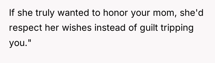 If she truly wanted to honor your mom, she'd respect...