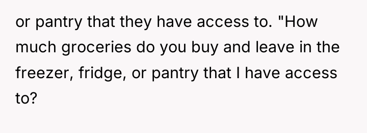 or pantry that they have access to. "How much groceries...