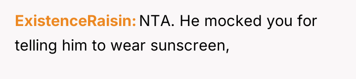 ExistenceRaisin NTA. He mocked you for telling him to wear...