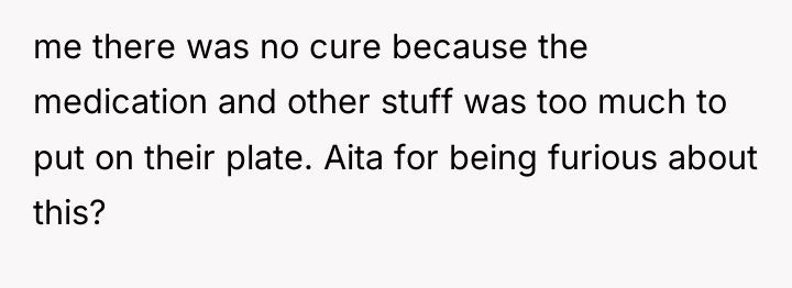 me there was no cure because the medication and other...