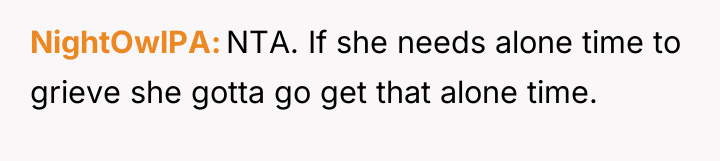 NightOwlPA NTA. If she needs alone time to grieve she...