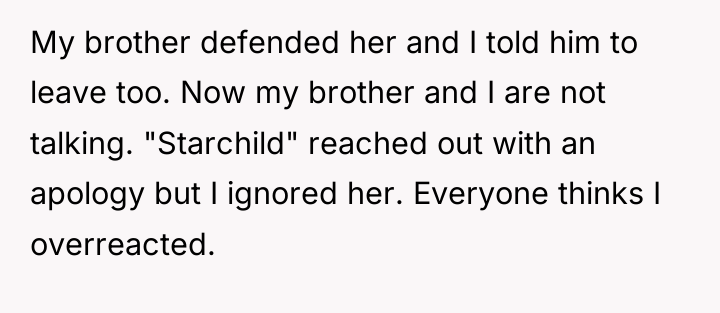 My brother defended her and I told him to leave...