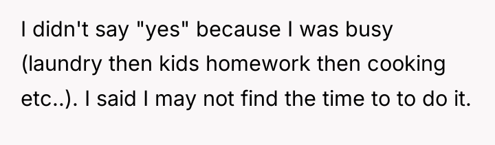 I didn't say "yes" because I was busy (laundry then...