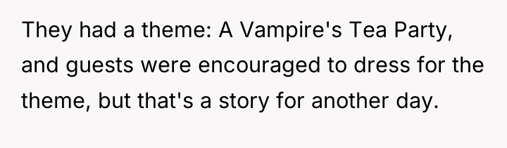 They had a theme: A Vampire's Tea Party, and guests...