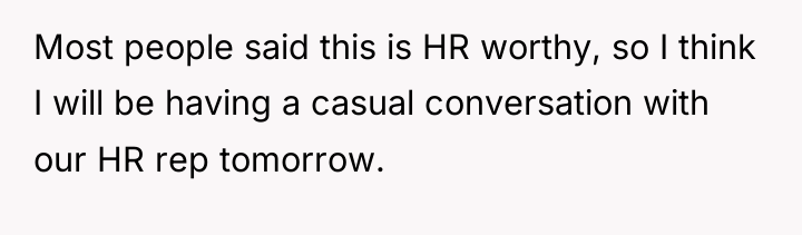 Most people said this is HR worthy, so I think...