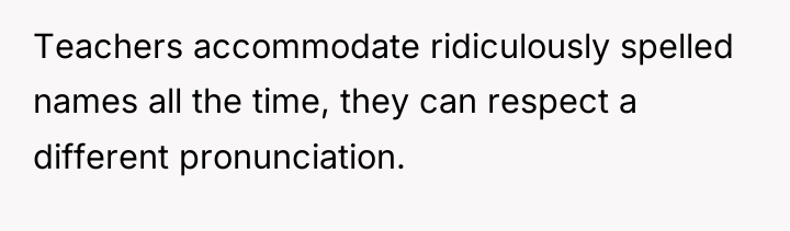 Teachers accommodate ridiculously spelled names all the time, they can...