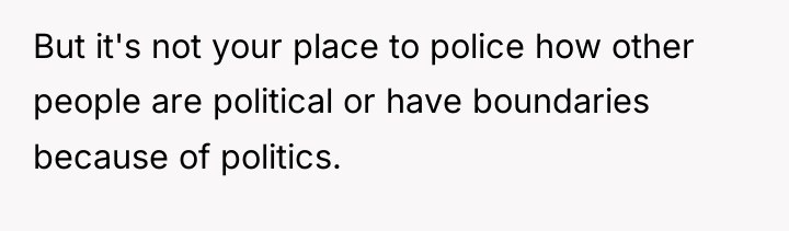 But it's not your place to police how other people...