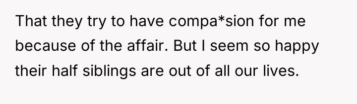That they try to have compa*sion for me because of...