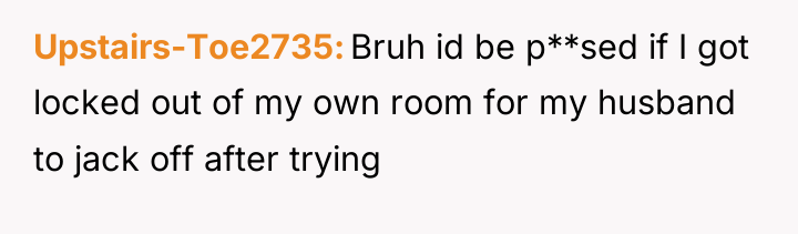 Upstairs-Toe2735 Bruh id be p**sed if I got locked out...
