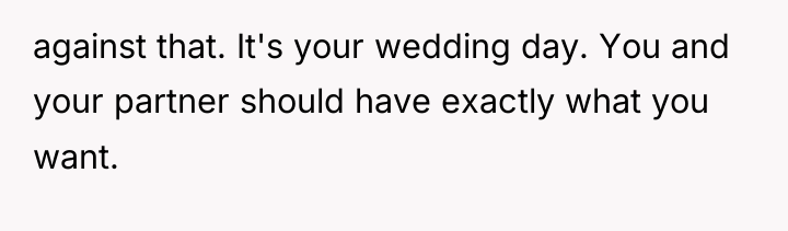 against that. It's your wedding day. You and your partner...