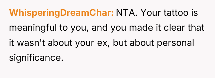 WhisperingDreamChar NTA. Your tattoo is meaningful to you, and you...