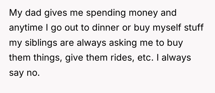 My dad gives me spending money and anytime I go...
