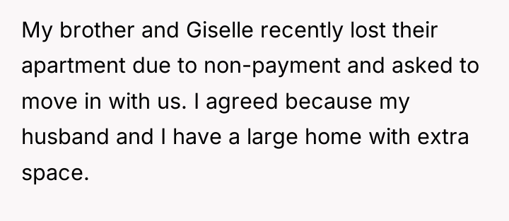 My brother and Giselle recently lost their apartment due to...