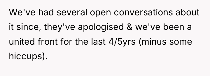 We've had several open conversations about it since, they've apologised...
