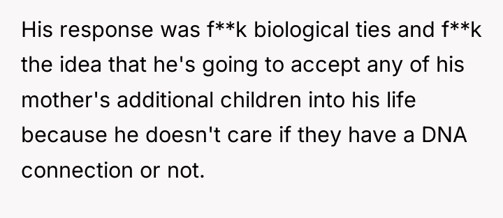 His response was f**k biological ties and f**k the idea...