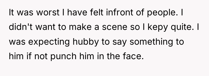 It was worst I have felt infront of people. I...