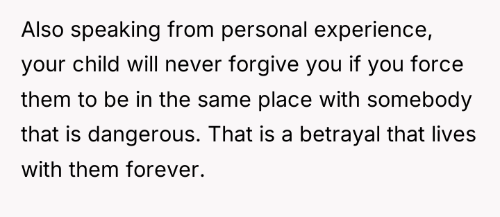 Also speaking from personal experience, your child will never forgive...