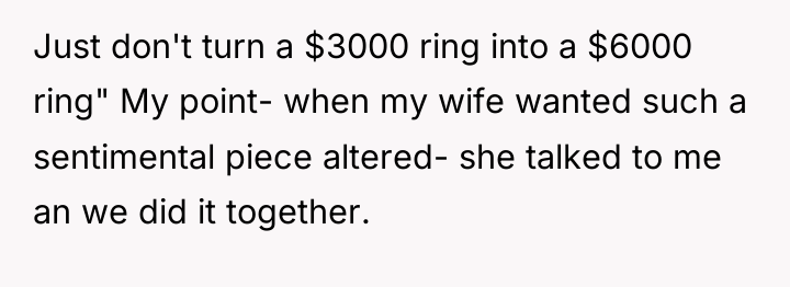 Just don't turn a $3000 ring into a $6000 ring"...