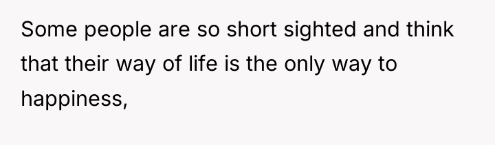 Some people are so short sighted and think that their...