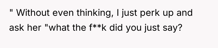 " Without even thinking, I just perk up and ask...