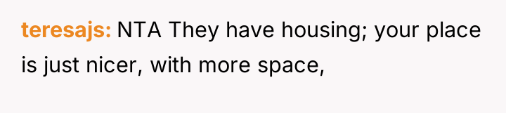 teresajs NTA They have housing; your place is just nicer,...