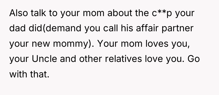 Also talk to your mom about the c**p your dad...
