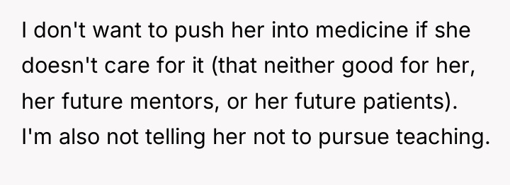 I don't want to push her into medicine if she...