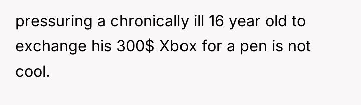 pressuring a chronically ill 16 year old to exchange his...
