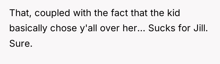 That, coupled with the fact that the kid basically chose...