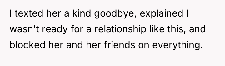 I texted her a kind goodbye, explained I wasn't ready...