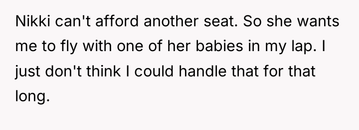 Nikki can't afford another seat. So she wants me to...