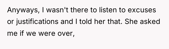 Anyways, I wasn't there to listen to excuses or justifications...