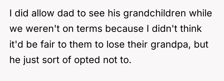 I did allow dad to see his grandchildren while we...
