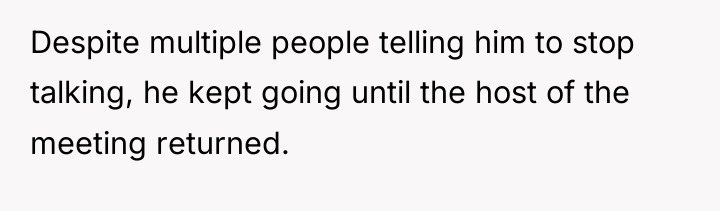 Despite multiple people telling him to stop talking, he kept...